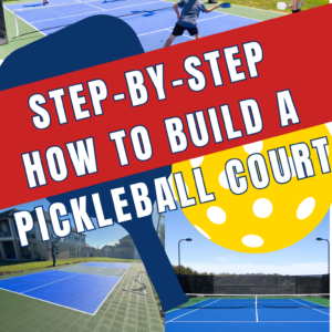 Part 1 – Step-By-Step How to Build a Pickleball Court